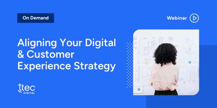 The on-demand webinar title, "Aligning Your Digital & Customer Experience Strategy," appears with the TTEC Digital logo and an image of a woman with her back to the camera, looking at a whiteboard of strategy documents.