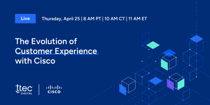 Live event on Thursday, April 25: "The Evolution of Customer Experience with Cisco." TTEC Digital and Cisco logos and a graphic cube design are on the flyer.