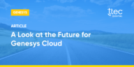 A Look at the Future for Genesys Cloud