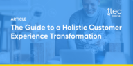Guide to Holistic CX Transformation