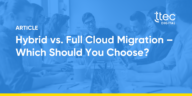Hybrid vs Full Cloud Migration Which Should You Choose