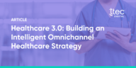 Intelligent Omnichannel Healthcare Strategy Blog