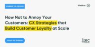 On Demand How Not to Annoy Your Customers CX Strategies that Build Customer Loyalty at Scale